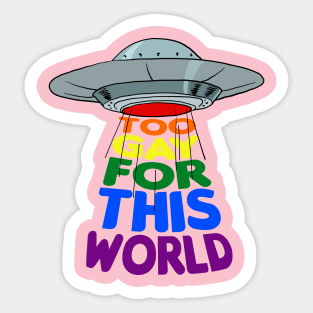 Too Gay For This World Queer UFO Alien LGBTQ Gay Pride Sticker